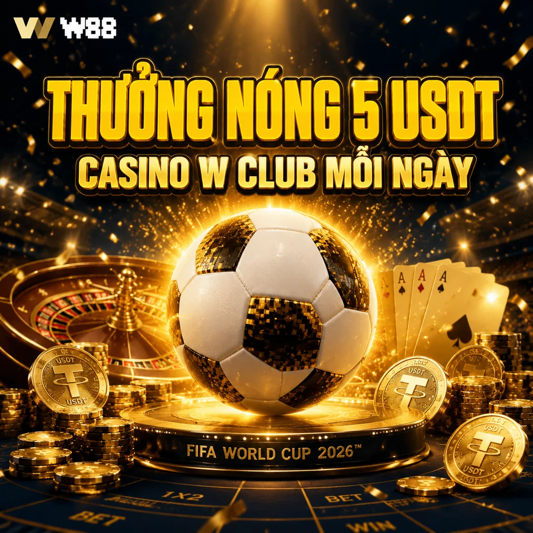 Khuyến mãi Thưởng Nóng Casino W Club World Cup 2026 – 5 USDT mỗi ngày tại W88